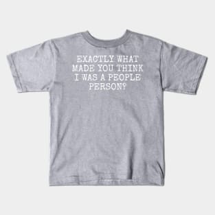 Exactly what made you think I was a people person? Kids T-Shirt